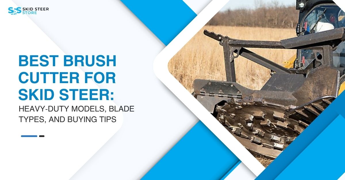 Best Brush Cutter for Skid Steer: Heavy-Duty Models, Blade Types, and Buying Tips