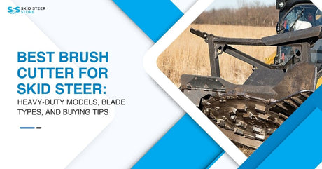 Best Brush Cutter for Skid Steer: Heavy-Duty Models, Blade Types, and Buying Tips