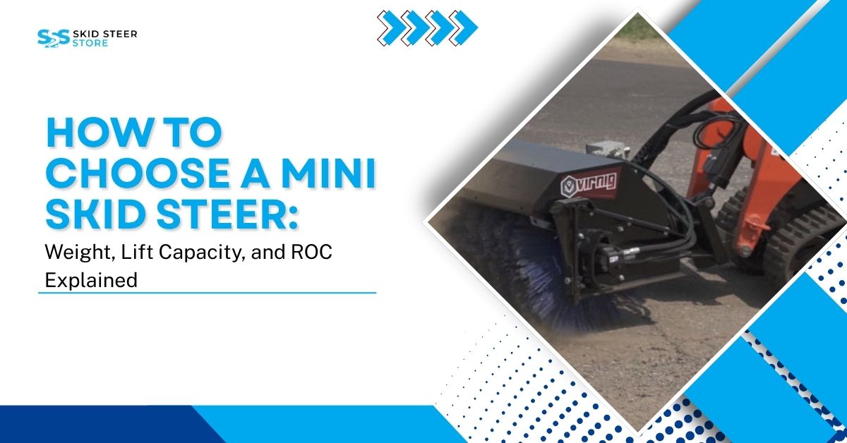 How to Choose a Mini Skid Steer: Weight, Lift Capacity, and ROC Explained