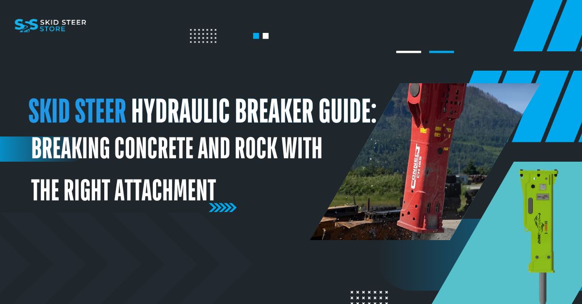 Skid Steer Hydraulic Breaker Guide: Breaking Concrete and Rock with the Right Attachment