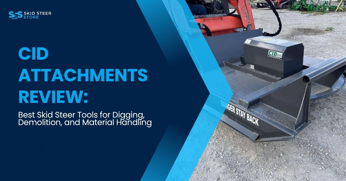 CID Attachments Review: Best Skid Steer Tools for Digging, Demolition, and Material Handling