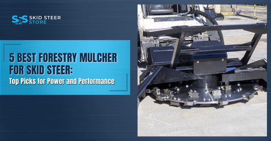 5 Best Forestry Mulcher for Skid Steer: Top Picks for Power and Performance