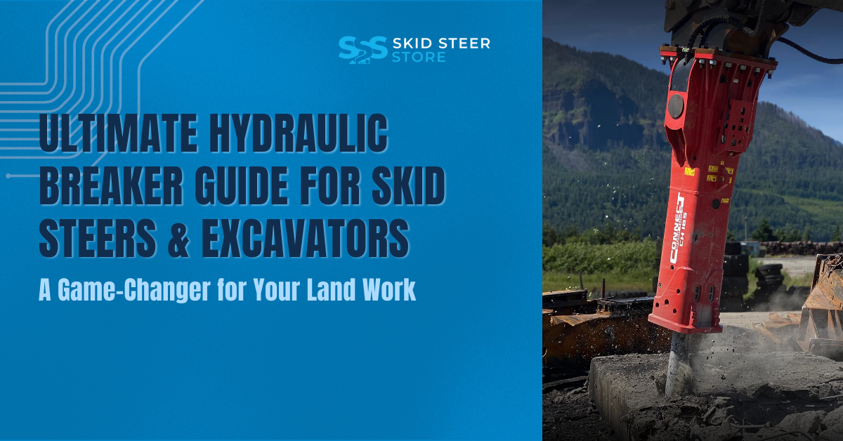 Ultimate Hydraulic Breaker Guide for Skid Steers & Excavators