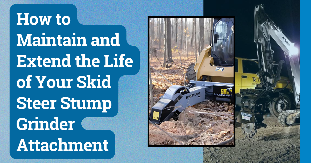How to Maintain and Extend the Life of Your Skid Steer Stump Grinder Attachment