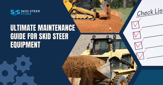 Ultimate Maintenance Guide for Skid Steer Equipment: Maximize Uptime and Longevity