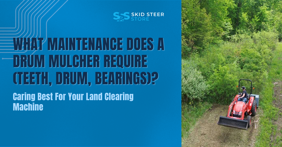 What Maintenance Does a Drum Mulcher Require (Teeth, Drum, Bearings)?